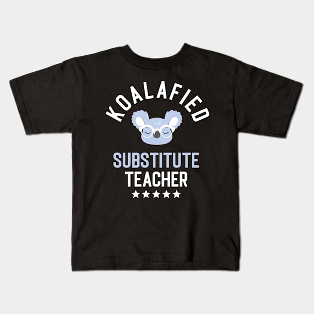 Koalafied Substitute Teacher - Funny Gift Idea for Substitute Teachers Kids T-Shirt by BetterManufaktur